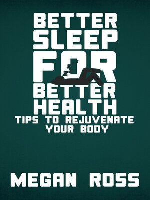 cover image of Better Sleep for Better Health--Tips to Rejuvenate Your Body